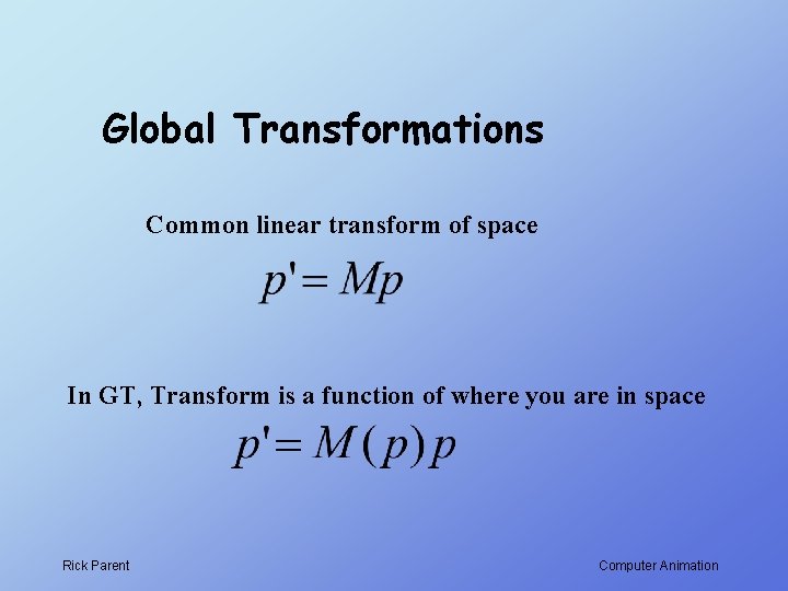 Global Transformations Common linear transform of space In GT, Transform is a function of