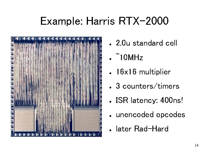 Example: Harris RTX-2000 ● 2. 0 u standard cell ● ~10 MHz ● 16