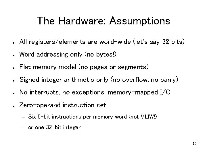 The Hardware: Assumptions ● All registers/elements are word-wide (let's say 32 bits) ● Word