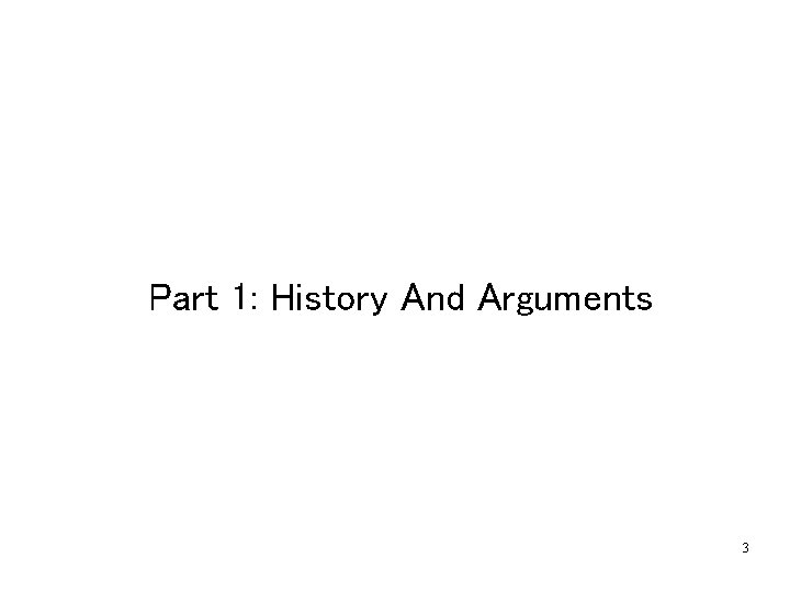 Part 1: History And Arguments 3 