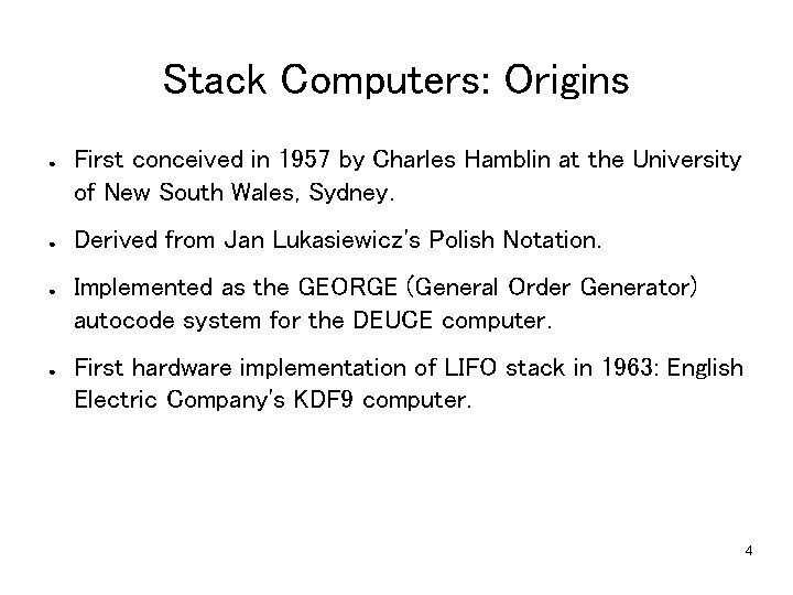 Stack Computers: Origins ● ● First conceived in 1957 by Charles Hamblin at the