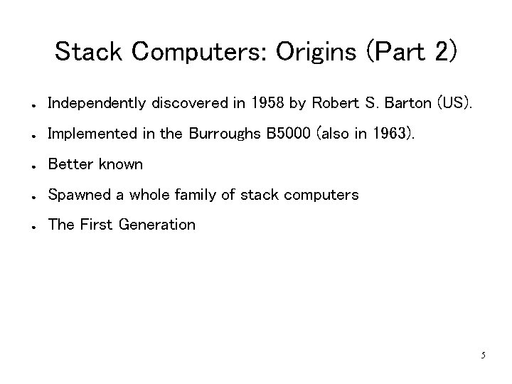 Stack Computers: Origins (Part 2) ● Independently discovered in 1958 by Robert S. Barton