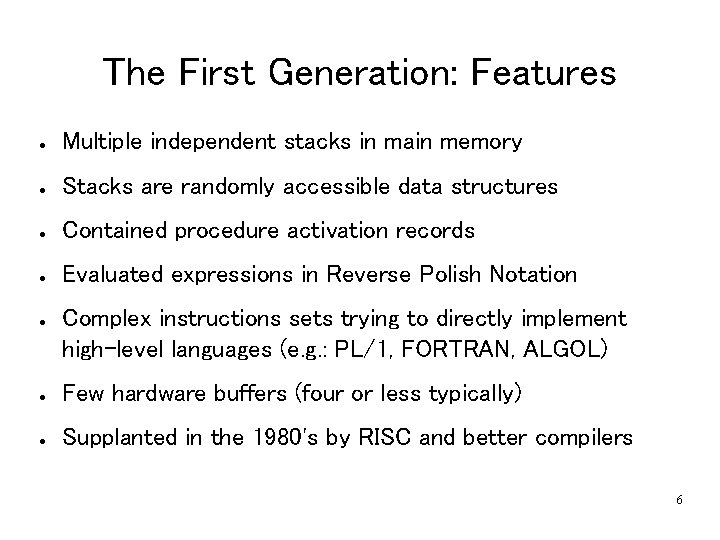 The First Generation: Features ● Multiple independent stacks in main memory ● Stacks are