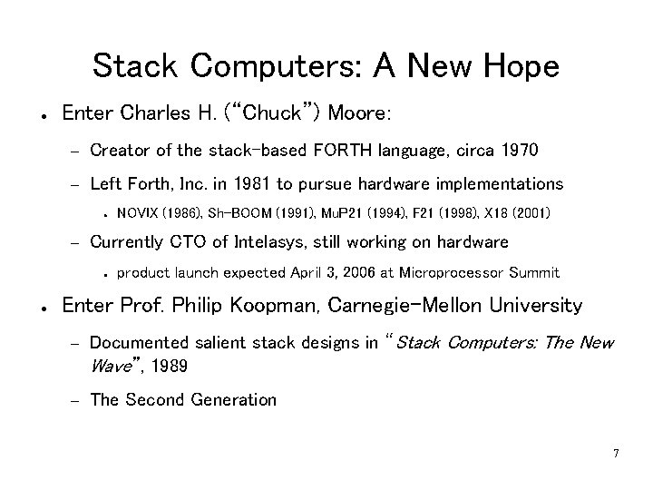 Stack Computers: A New Hope ● Enter Charles H. (“Chuck”) Moore: – Creator of