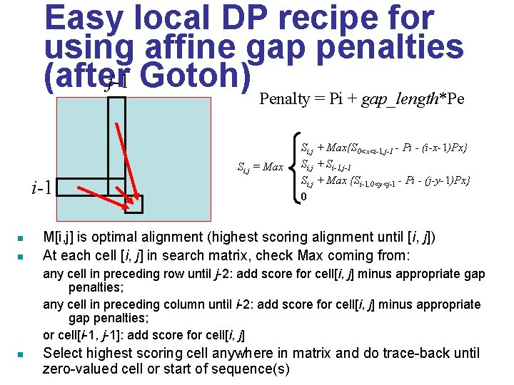 Easy local DP recipe for using affine gap penalties (after j-1 Gotoh) Penalty = Easy local DP recipe for using affine gap penalties (after j-1 Gotoh) Penalty =