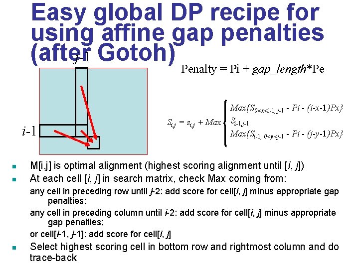 Easy global DP recipe for using affine gap penalties (after j-1 Gotoh) Penalty = Easy global DP recipe for using affine gap penalties (after j-1 Gotoh) Penalty =