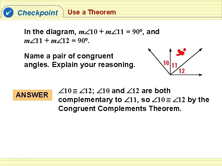 Checkpoint Use a Theorem In the diagram, m 10 + m 11 = 90°,