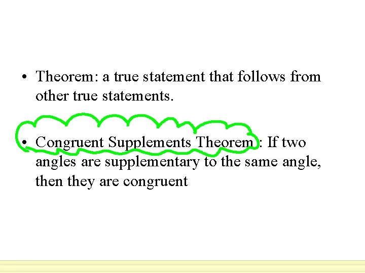  • Theorem: a true statement that follows from other true statements. • Congruent