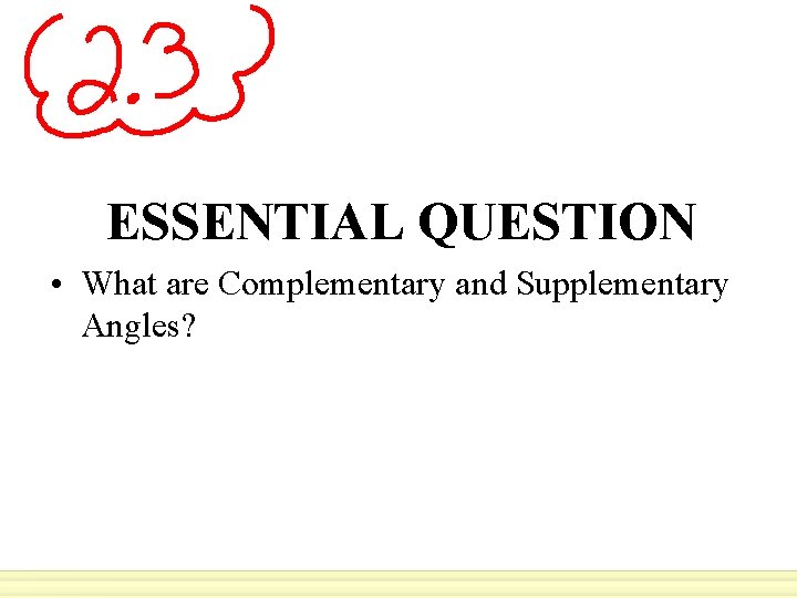 ESSENTIAL QUESTION • What are Complementary and Supplementary Angles? 