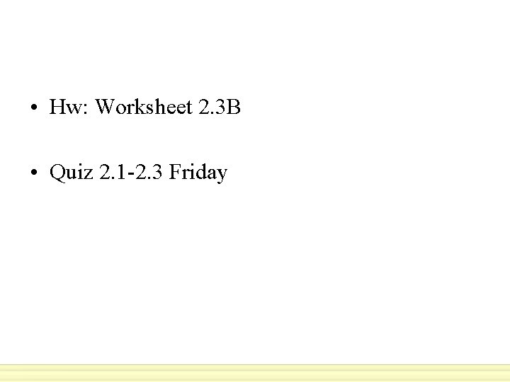  • Hw: Worksheet 2. 3 B • Quiz 2. 1 -2. 3 Friday