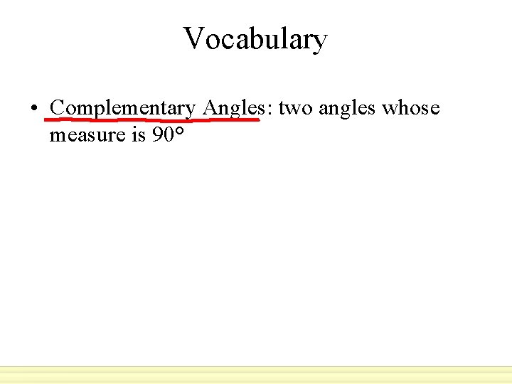 Vocabulary • Complementary Angles: two angles whose measure is 90° 