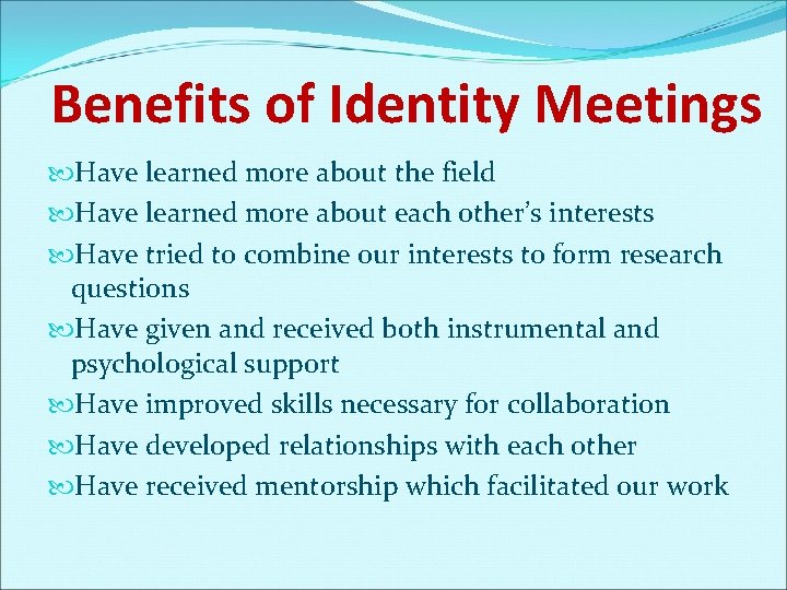 Benefits of Identity Meetings Have learned more about the field Have learned more about