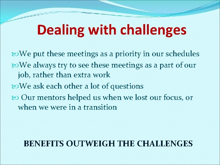 Dealing with challenges We put these meetings as a priority in our schedules We