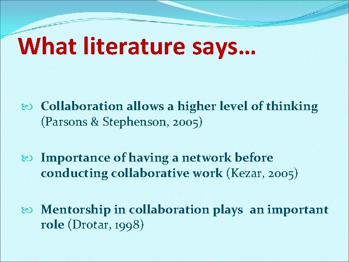 What literature says… Collaboration allows a higher level of thinking (Parsons & Stephenson, 2005)