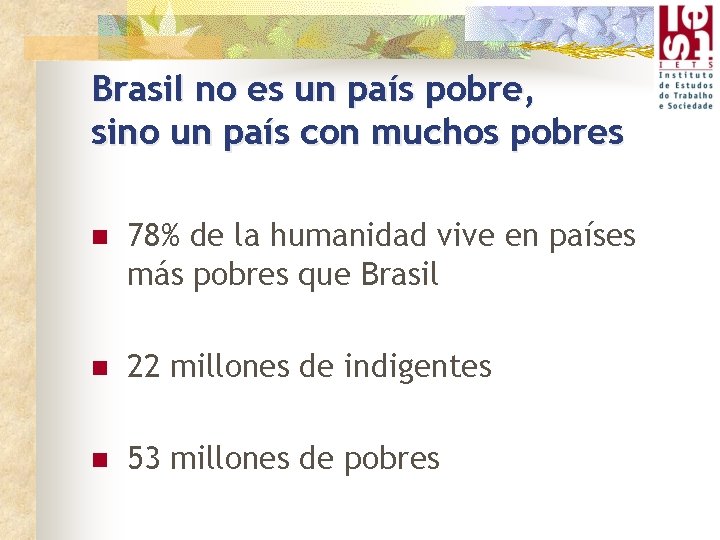 Brasil no es un país pobre, sino un país con muchos pobres n 78%