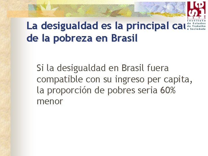 La desigualdad es la principal causa de la pobreza en Brasil Si la desigualdad
