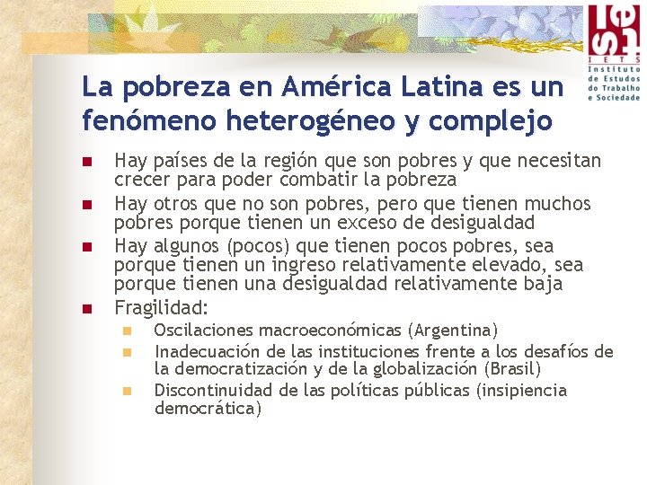 La pobreza en América Latina es un fenómeno heterogéneo y complejo n n Hay