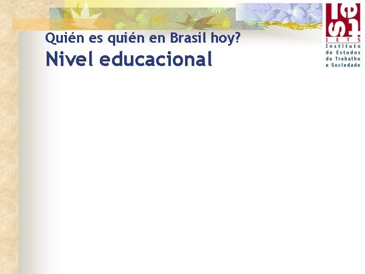 Quién es quién en Brasil hoy? Nivel educacional 