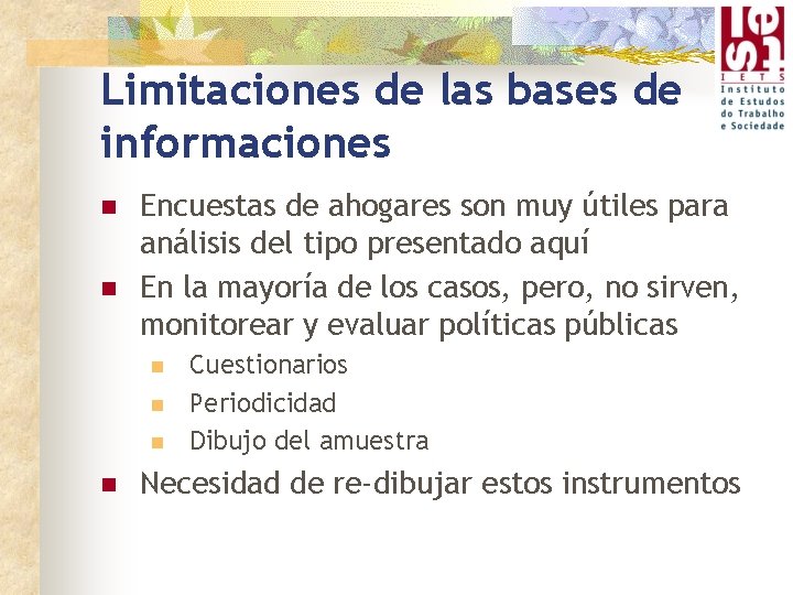 Limitaciones de las bases de informaciones n n Encuestas de ahogares son muy útiles