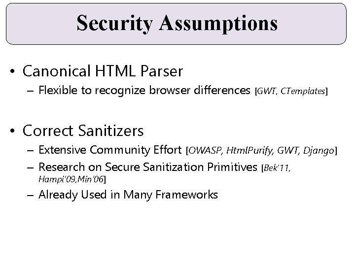 Security Assumptions • Canonical HTML Parser – Flexible to recognize browser differences [GWT, CTemplates]