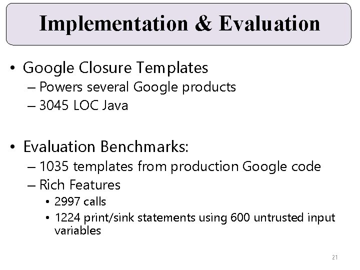 Implementation & Evaluation • Google Closure Templates – Powers several Google products – 3045