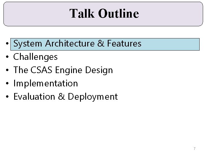 Talk Outline • • • System Architecture & Features Challenges The CSAS Engine Design