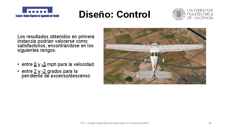 Diseño: Control Los resultados obtenidos en primera instancia podrían valorarse como satisfactorios, encontrándose en