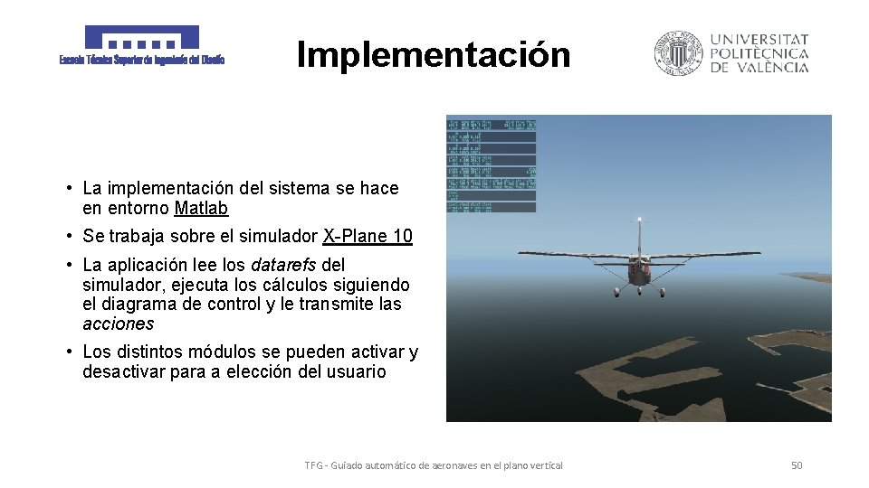 Implementación • La implementación del sistema se hace en entorno Matlab • Se trabaja