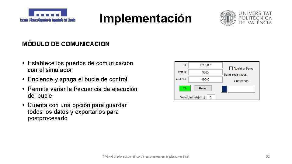 Implementación MÓDULO DE COMUNICACION • Establece los puertos de comunicación con el simulador •