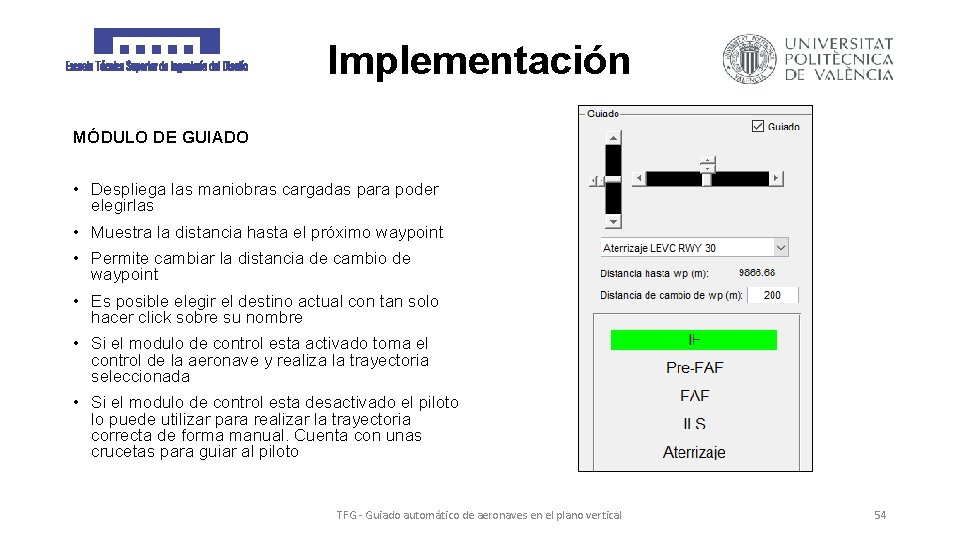 Implementación MÓDULO DE GUIADO • Despliega las maniobras cargadas para poder elegirlas • Muestra