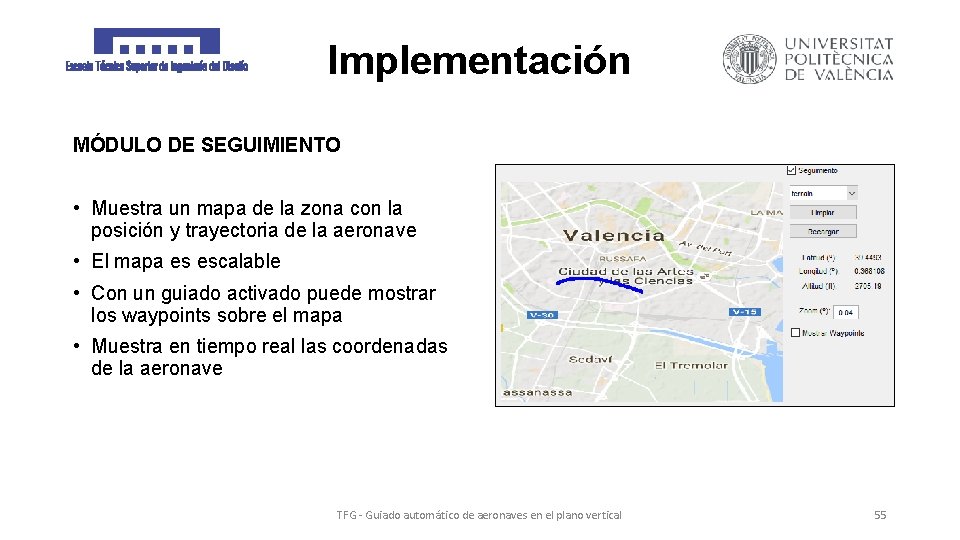 Implementación MÓDULO DE SEGUIMIENTO • Muestra un mapa de la zona con la posición
