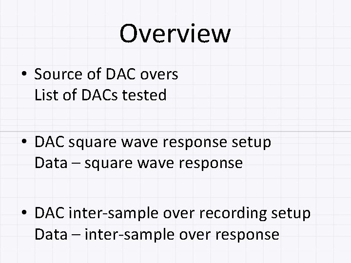 Overview • Source of DAC overs List of DACs tested • DAC square wave