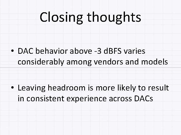 Closing thoughts • DAC behavior above -3 d. BFS varies considerably among vendors and