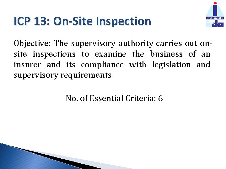 ICP 13: On-Site Inspection Objective: The supervisory authority carries out onsite inspections to examine