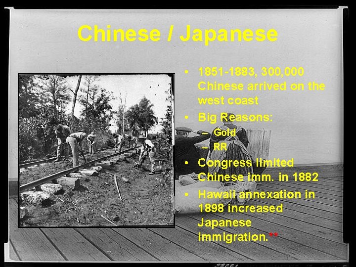 Chinese / Japanese • 1851 -1883, 300, 000 Chinese arrived on the west coast