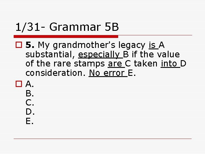 1/31 - Grammar 5 B o 5. My grandmother's legacy is A substantial, especially