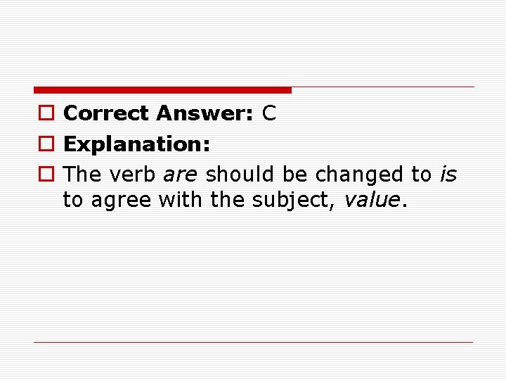 o Correct Answer: C o Explanation: o The verb are should be changed to