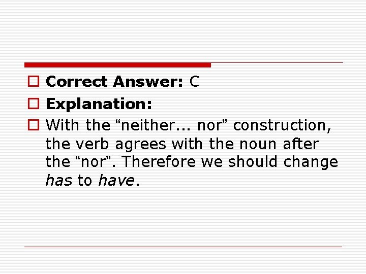 o Correct Answer: C o Explanation: o With the “neither. . . nor” construction,