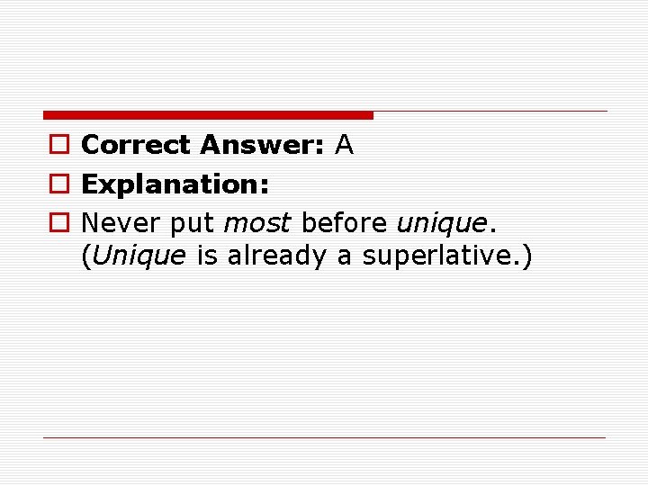 o Correct Answer: A o Explanation: o Never put most before unique. (Unique is