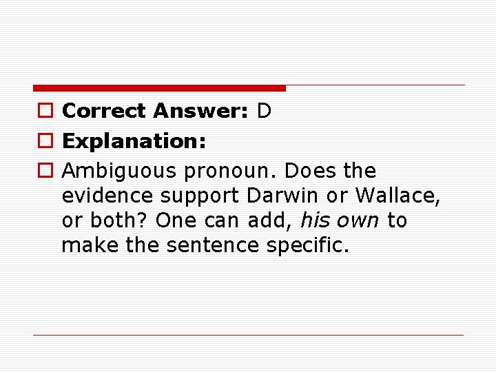 o Correct Answer: D o Explanation: o Ambiguous pronoun. Does the evidence support Darwin