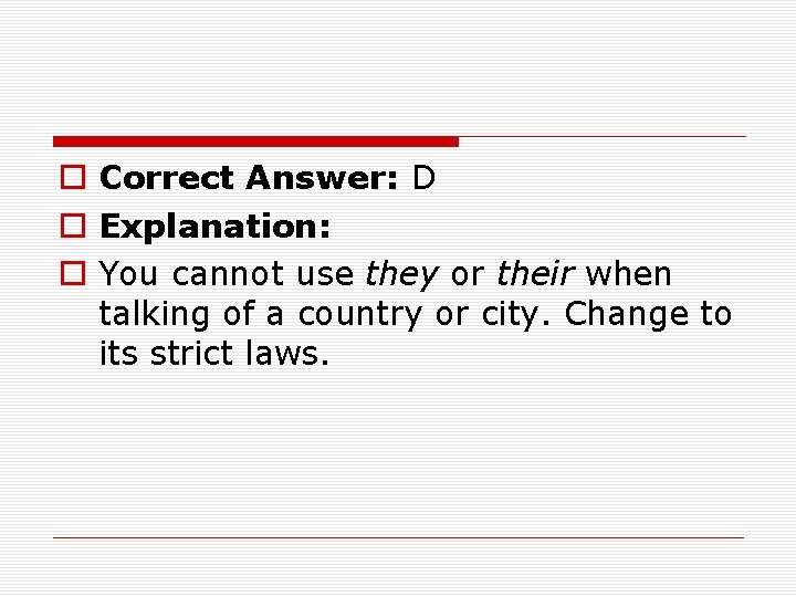 o Correct Answer: D o Explanation: o You cannot use they or their when