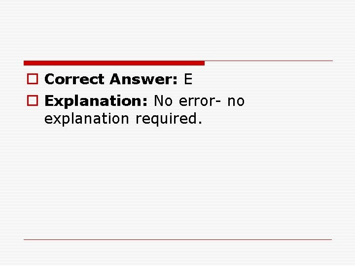 o Correct Answer: E o Explanation: No error- no explanation required. 