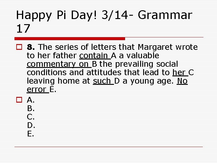 Happy Pi Day! 3/14 - Grammar 17 o 8. The series of letters that