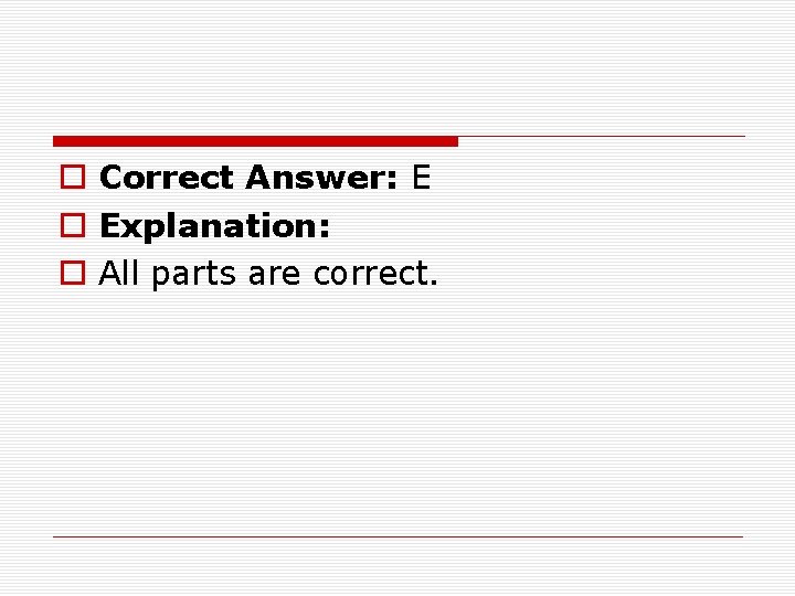 o Correct Answer: E o Explanation: o All parts are correct. 