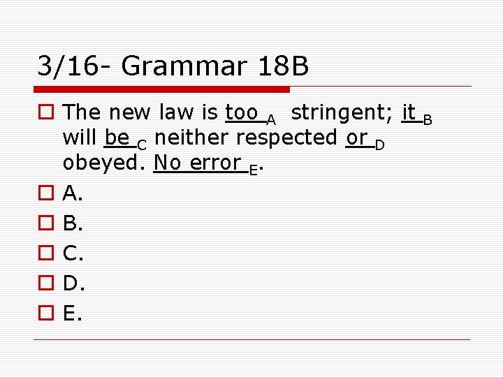 3/16 - Grammar 18 B o The new law is too A stringent; it