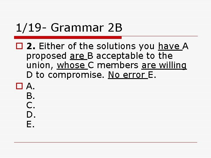 1/19 - Grammar 2 B o 2. Either of the solutions you have A