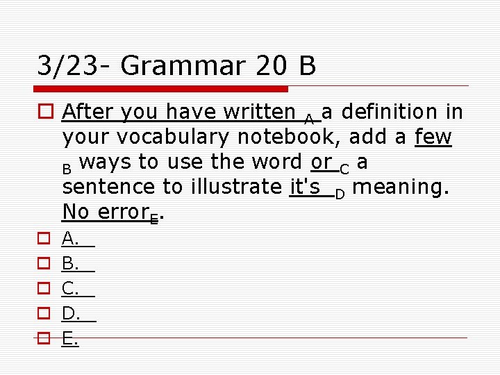 3/23 - Grammar 20 B o After you have written A a definition in