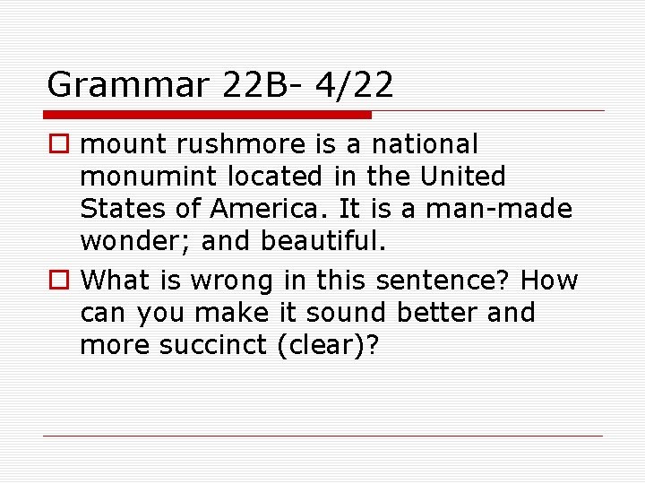 Grammar 22 B- 4/22 o mount rushmore is a national monumint located in the