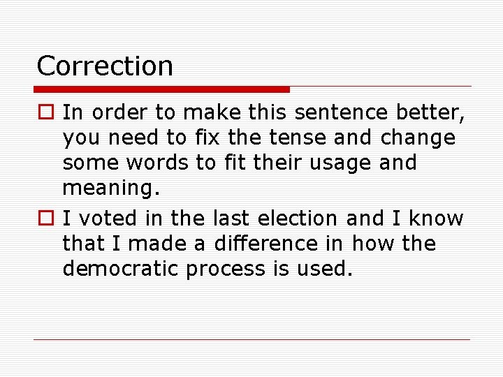 Correction o In order to make this sentence better, you need to fix the
