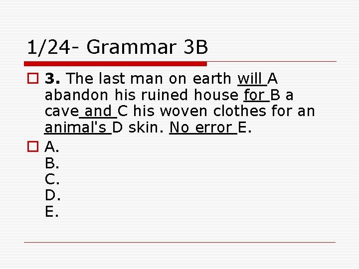 1/24 - Grammar 3 B o 3. The last man on earth will A